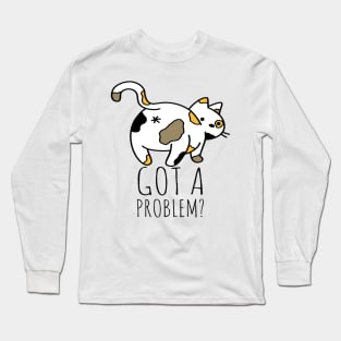 Got A Problem? Long Sleeve T-Shirt